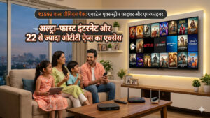 The ₹1599 plan offers 300 Mbps speed and 22+ OTT apps including Netflix and Prime.